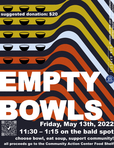 Empty Bowls Friday May 13th 2022 11:30-1:15 on the bald spot. Choose bowl, eat soup, support community, all proceeds go to the Community Action Center Food Shelf