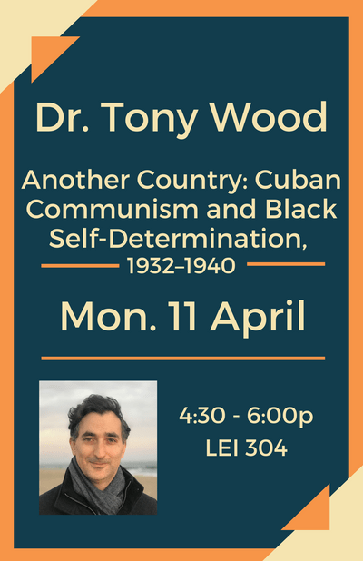Event Poster for Another country: Cuban Communism and Black Self-Determination, 1932-1940, a talk given by Dr. Tony Wood
