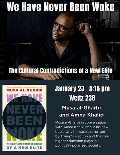 Event Poster We Have Never Been Woke: The Cultural Contradictions of a New Elite Jan 23 at 5;15p in Weitz 236