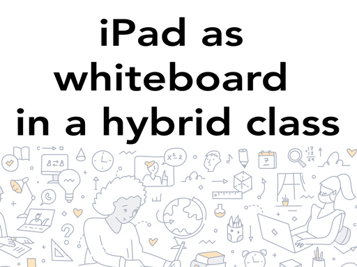 iPad as whiteboard in a hybrid class