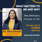 Poster for What Matters to Me and Why with a picture of Dr. Dina Zavala