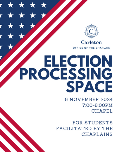 Carleton Office of the Chaplain, Election Processing Space, November 6, 2024, 7-8pm, Chapel, For students, Facilitated by the chaplains