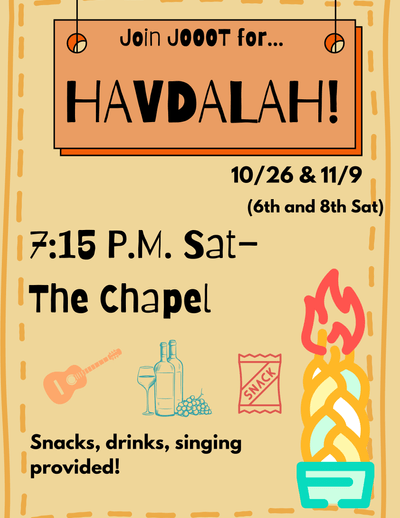 JOOOT Havdalah poster, 10/26 & 11/9 (6th & 8th Sat), 7:15 PM Sat-The Chapel, snacks, drinks, singing provided!