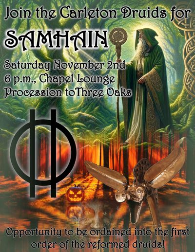 Join the Carleton Druids for Samhain, Saturday, November 2, 6pm, Chapel Lounge, Procession to Three Oaks, Opportunity to be ordained into the first order of the reformed druids!