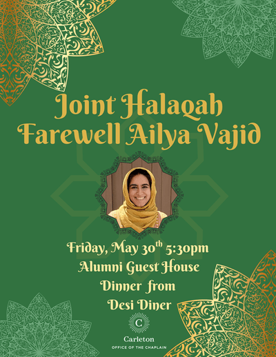 Joint Halaqah, Farewell Ailya Vajid, Friday, May 30th 5:30pm, Alumni Guest House, Dinner from Desi Diner, Carleton Office of the Chaplain