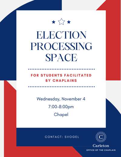 Election Processing Space. For students facilitated by chaplains. Wednesday, November 4, 7:00-8:00pm, Chapel. Contacts: svogel. Carleton Office of the Chaplain.