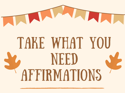 Take What You Need Affirmation