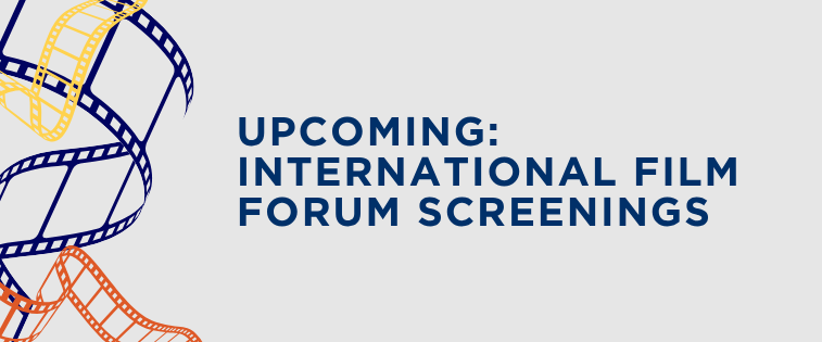 Film strips with text that reads Upcoming International Film Forum Screenings