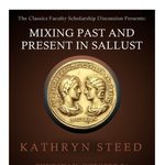 Poster for Kathryn Steed talk: “Mixing Past and Present in Sallust”