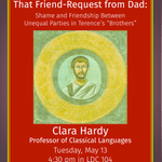 Poster for Clara Hardy talk: “That Friend Request from Dad: Shame and Friendship Between Unequal Parties in Terence's ‘Brothers’”