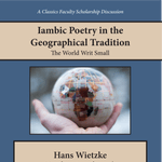 Poster for Hans Wietzke talk: “Iambic Poetry in the Geographical Tradition: The World Writ Small”
