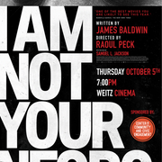"I Am Not Your Negro" will be shown on October 5th at 7PM in the Weitz Cinema. Contact: zeldesrothm