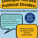 Dialogue Across Political Divides: How to Have Conversations When You Disagree
