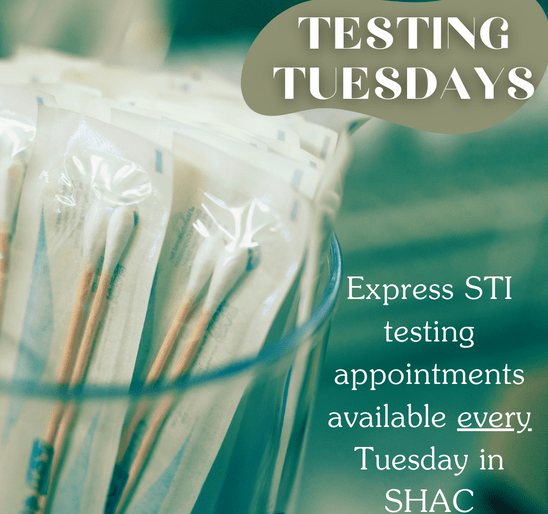Testing Tuesdays. Express STI testing appointments available every Tuesday in SHAC