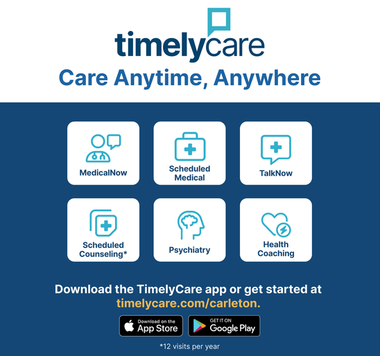 timelycare. Care Anywhere, Anytime. Services now available to students include immediate virtual counseling and medical visits as well as health promotion activities and scheduled counseling or medical visits. See more at timelycare.com/carleton