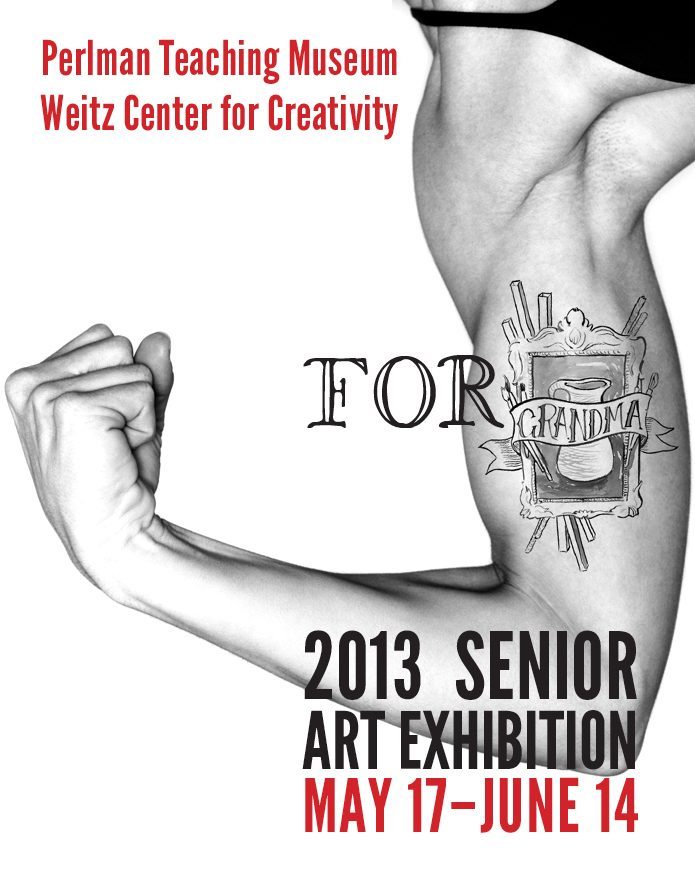 For Grandma: 2013 Senior Art Exhibition, May 17–June 14. Perlman Teaching Museum, Weitz Center for Creativity