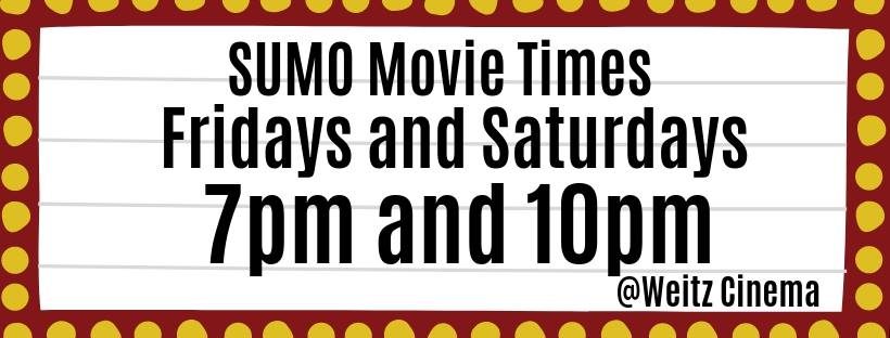 SUMO Movie Times: Fridays and Saturdays, 7pm and 10pm @ Weitz Cinema