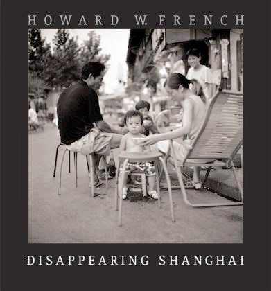 Disappearing Shanghai Photographs by Howard French