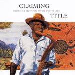 Claiming Title" Australian Aboriginal Artists and the Land