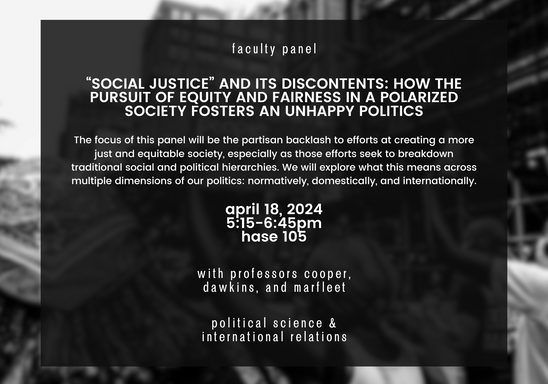 Faculty Panel: “Social Justice” and its Discontents: How the Pursuit of Equity and Fairness in a Polarized Society Fosters an Unhappy Politics