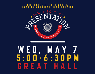 POSC/IR Comps Poster Presentation, Wed May 7, 5-6:30pm, Great Hall