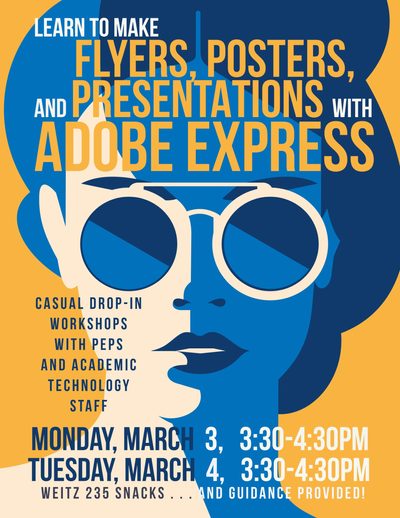 Learn to make flyers, posters, and presentations with Adobe Express. Casual drop-in workshops with PEPS and Academic Technology staff. Monday, March 3, 3:30-4:30pm Tuesday, March 4, 3:30-4:30pm. Weitz235, snacks and guidance provided. background shows stylized head of young person wearing sunglasses.