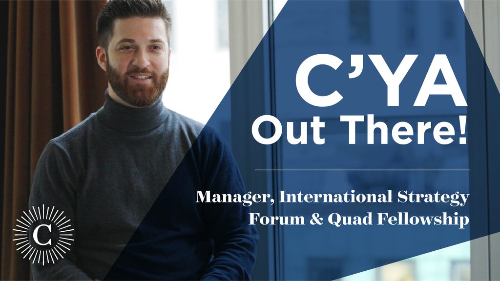 Graphic reading "C'YA Out There! Manager, International Strategy Forum & Quad Fellowship" on top of a photo of Nick Cohen.