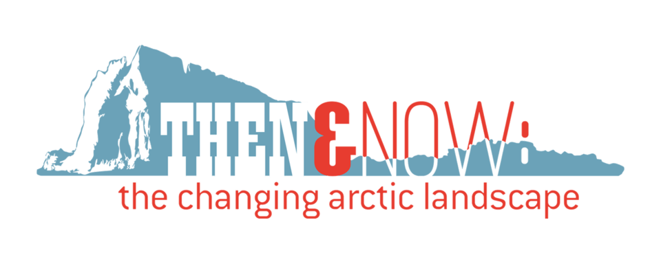 Banner: Then & Now, the changing arctic landscape
