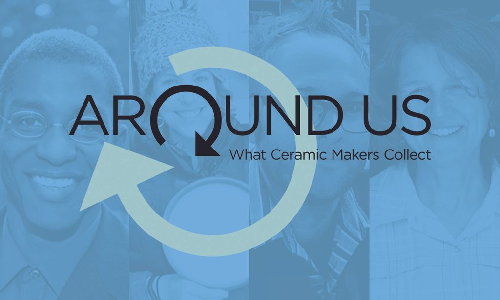 Around Us: What Ceramic Makers Collect