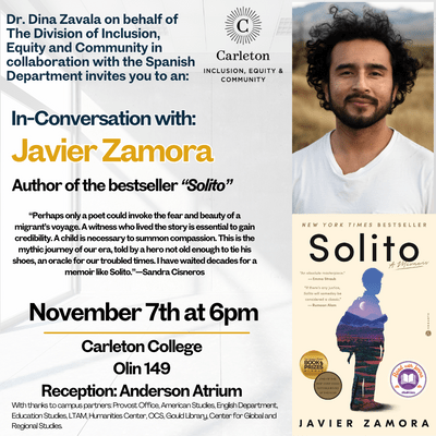 event poster with Javier Zamora: Dr. Dina Zavala on behalf of the Division of Inclusion, Equity, and Community in collaboration with the Spanish department invites you to an: In-Conversation with Javier Zamora, author of bestseller