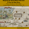 Mapping the World Before Mercator: A Pop Up Map Show